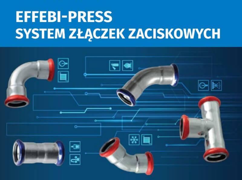 Złączki zaciskane systemu Effebi-Press, umożliwiające szybki i bezpieczny montaż rur ze stali nierdzewnej i kwasoodpornej System Effebi-Press - Złączki zaciskane ze stali nierdzewnej i kwasoodpornej